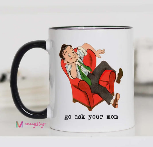 Go Ask Your Mom Mug