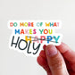 Do More of What Makes You Holy Vinyl Sticker