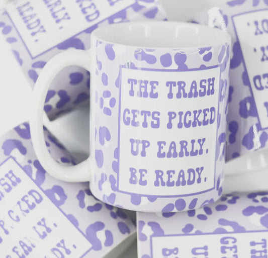 The Trash Gets Picked Up Early Mug