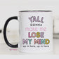 Lose My Mind Mug